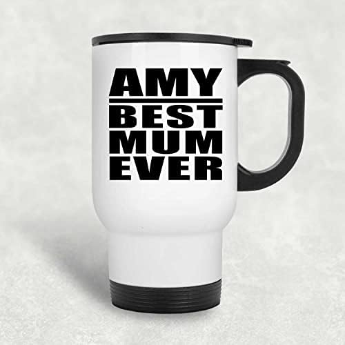 Designsify Amy Şimdiye Kadarki En İyi Anne, Beyaz Seyahat Kupası 14oz Paslanmaz Çelik termos kupa, Doğum Günü Yıldönümü